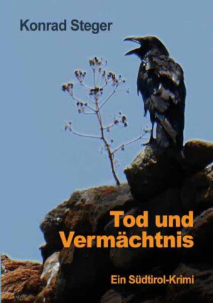 Tod und Vermächtnis Ein Südtirol-Krimi | Konrad Steger