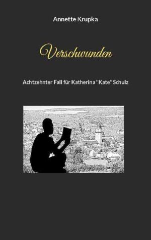 Verschwunden Achtzehnter Fall für Katherina "Kate" Schulz | Annette Krupka